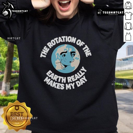 Earth Day sweatshirt featuring the saying 'The rotation of the Earth really makes my day,' perfect for eco-friendly enthusiasts.