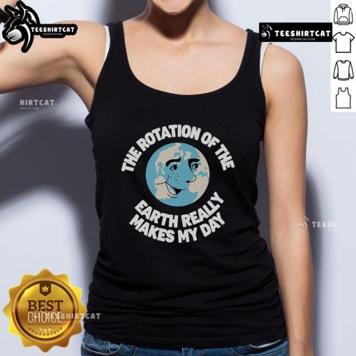 Casual tank top featuring 'The rotation of the Earth really makes my day' for Earth Day celebrations.