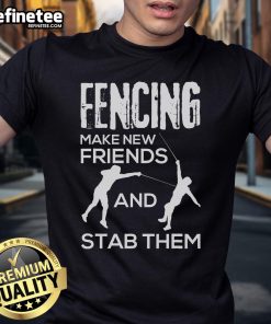 Nice Fencing Make New Friends And Stab Them Fencer T-Shirt design featuring a playful fencing theme and graphic.