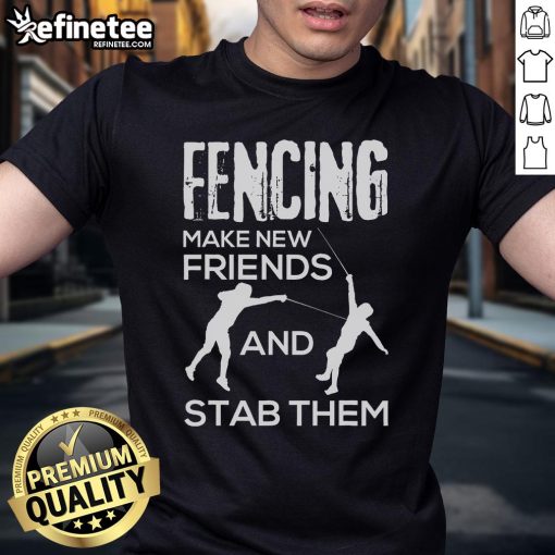 Nice Fencing Make New Friends And Stab Them Fencer T-Shirt design featuring a playful fencing theme and graphic.