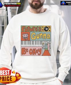 Cozy Nice Futures Gonna Be Okay Sweatshirt in soft fabric, featuring a motivational quote in stylish font.