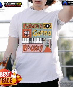 Nice Future's Gonna Be Okay T-Shirt featuring a positive message and vibrant design, perfect for uplifting casual wear.