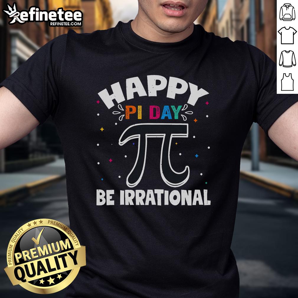 Nice Happy Pi Day 3.14 Be Irrational Cute Mathematic Math Teacher T Shirt Alt Text: Cute math teacher T-shirt celebrating Pi Day 3.14 with the phrase 'Be Irrational' for math lovers and enthusiasts.