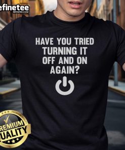 Nice Have You Tried Turning It Off And On Again T-Shirt featuring humorous tech design for IT enthusiasts and gamers.