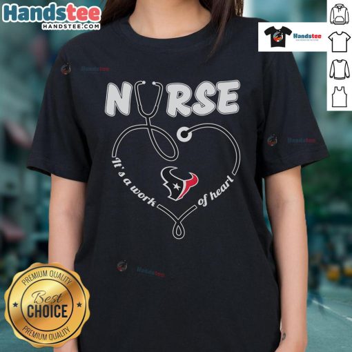 Alt Text: Nice Houston Texans Nurse 'It's A Work Of Heart' ladies tee showcasing team spirit and compassion for healthcare.