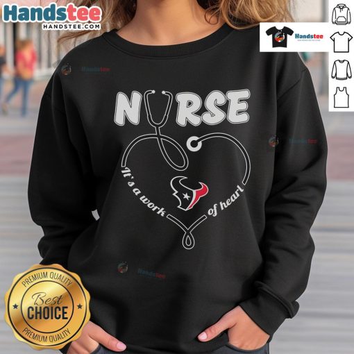 Houston Texans Nurse sweatshirt featuring 'Its a Work of Heart' design, perfect for fans and healthcare workers.