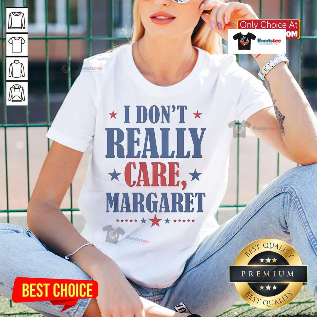 Nice I Don'T Really Care Margaret Star Ladies Tee Nice I Dont Really Care Margaret Star Ladies Tee featuring a stylish design perfect for casual wear and expressing individuality.