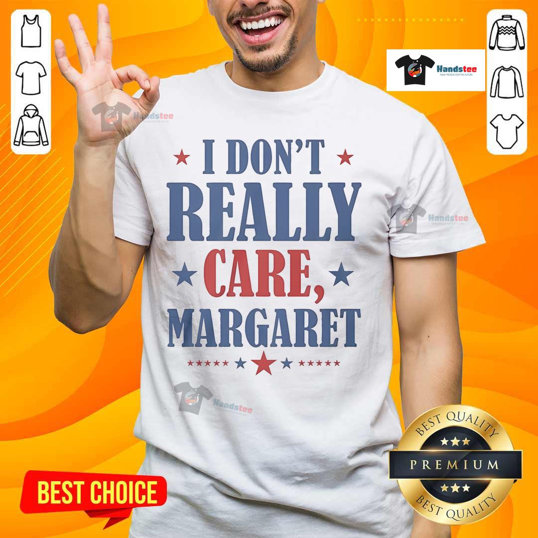 Nice I Don'T Really Care Margaret Star T Shirt Alt Text: Nice I Don't Really Care Margaret Star T-Shirt featuring bold text design, perfect for casual wear and self-expression.