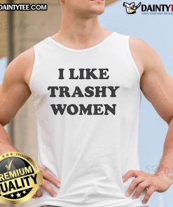 Trendy 'Nice I Like Trashy Women' tank top displayed on a hanger, perfect for casual wear and expressing personality.