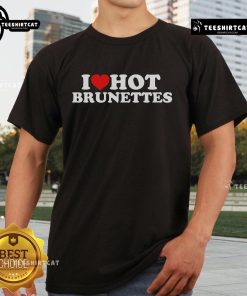 Nice I Love Hot Brunettes T-Shirt featuring stylish design and bold text, perfect for brunette lovers and fashion enthusiasts.