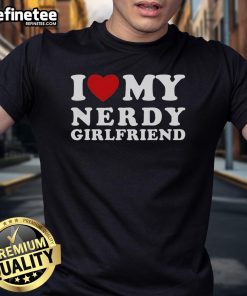 Nerdy girlfriend T-shirt featuring 'I Love My Nerdy Girlfriend' design, perfect for showing off your affection.