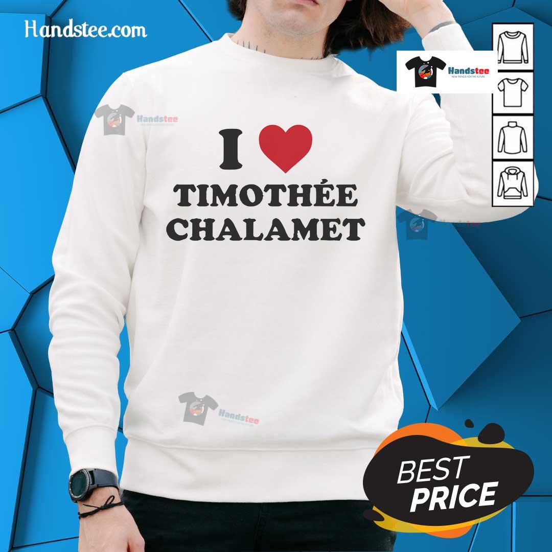 Nice I Love Timothee Chalamet Sweatshirt Stylish Nice I Love Timothe Chalamet sweatshirt in vibrant colors, perfect for fans of the actor and trendy fashion.