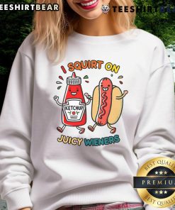 Cozy 'Nice I Squirt On Juicy Wieners' hot dog sweatshirt, perfect for food lovers and casual wear enthusiasts.