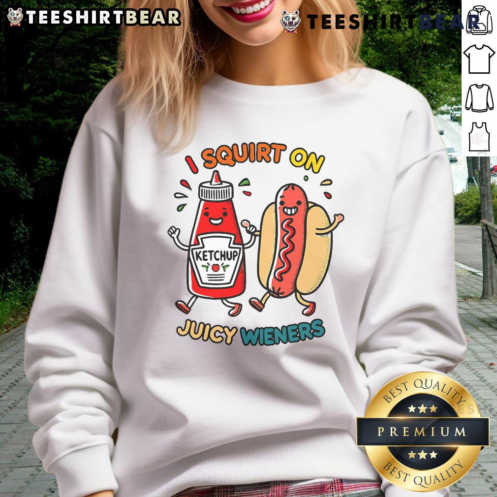 Nice I Squirt On Juicy Wieners Hot Dog Sweatshirt Cozy 'Nice I Squirt On Juicy Wieners' hot dog sweatshirt, perfect for food lovers and casual wear enthusiasts.