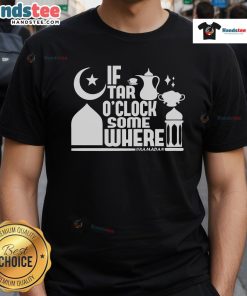 Nice If Tar O Clock Somewhere Ramadan T-Shirt featuring festive design for celebrating Ramadan in style.