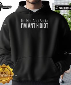 Alt Text: Nice I'm Not Anti-Social I'm Anti-Idiot hoodie in black, featuring bold white text for a humorous statement.