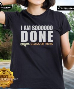 Class of 2025 Senior Graduation Ladies Tee featuring 'Nice, I'm So Done' design in stylish typography.