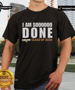 Alt Text: Class of 2025 Senior Graduation T-Shirt with 'Nice Im So Done' design, perfect for celebrating graduation.