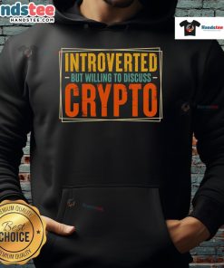 Nice introverted but willing to discuss crypto hoodie featuring stylish design and comfortable fit for crypto enthusiasts.