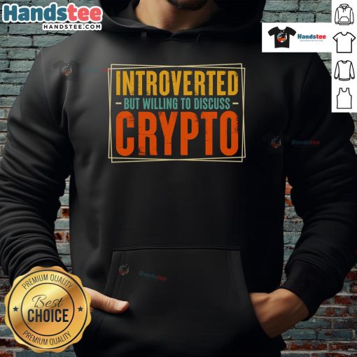 Nice introverted but willing to discuss crypto hoodie featuring stylish design and comfortable fit for crypto enthusiasts.