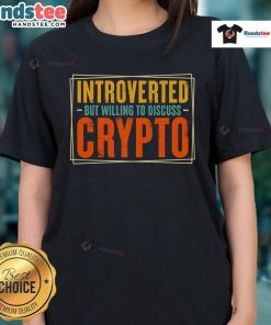Nice introverted but willing to discuss crypto ladies tee, featuring a stylish design and comfortable fit for casual wear.