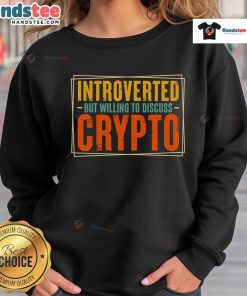 Cozy 'Nice Introverted But Willing to Discuss Crypto' sweatshirt displayed on a hanger, perfect for crypto enthusiasts.