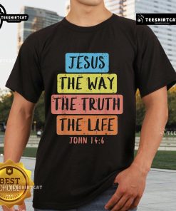 Nice Jesus Way Truth Life John 14:6 Easter religious T-shirt featuring a bold graphic design and inspirational message.