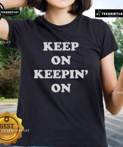Alt Text: Nice Keep On Keepin On Ladies Tee featuring a stylish design and comfortable fit for everyday wear.