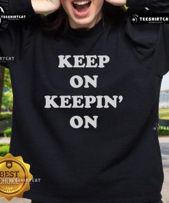 Cozy Nice Keep On Keepin On Sweatshirt in soft fabric, perfect for casual wear and staying comfortable all day.