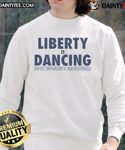 Nice Liberty is Dancing 2025 Women's Basketball Sweatshirt in vibrant colors, perfect for fans and sports enthusiasts.