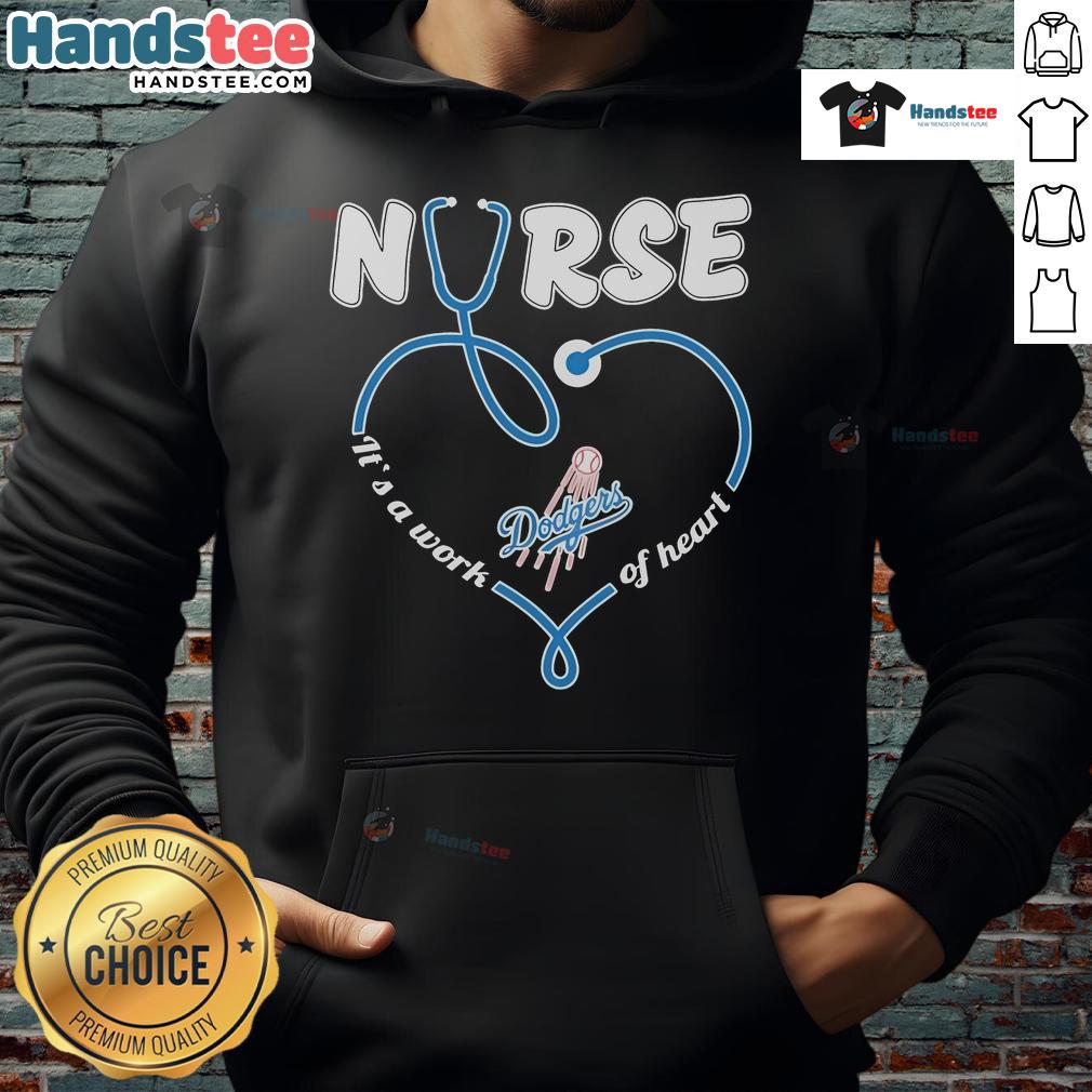 Nice Los Angeles Dodgers Nurse It'S A Work Of Heart Hoodie Alt Text: Cozy Los Angeles Dodgers hoodie with It's a Work of Heart design, perfect for nurses and baseball fans alike.