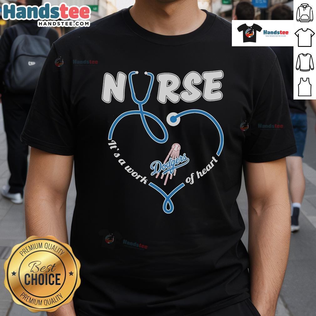 Nice Los Angeles Dodgers Nurse It'S A Work Of Heart T Shirt Los Angeles Dodgers Nurse 'It's A Work Of Heart' T-Shirt featuring team colors and heart design for passionate fans.