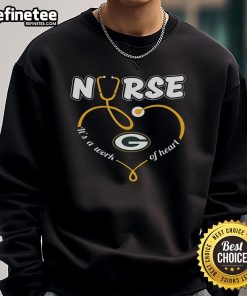 Green Bay Packers sweatshirt with 'It's a Work of Heart' design, showcasing love for nursing and football.