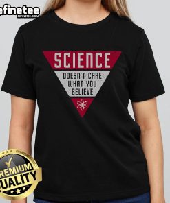 Nice Science Doesn't Care What You Believe Ladies Tee - stylish women's t-shirt with a bold science quote design.