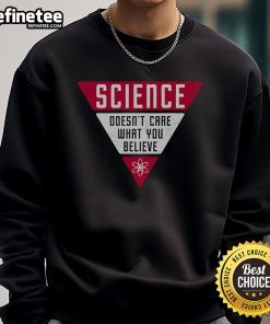 Nice Science Doesn't Care What You Believe sweatshirt in a trendy design, perfect for science enthusiasts and apparel lovers.