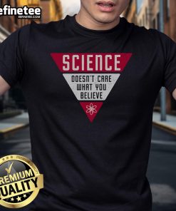 Nice Science Doesnt Care What You Believe T-Shirt featuring a bold graphic design promoting science and critical thinking.