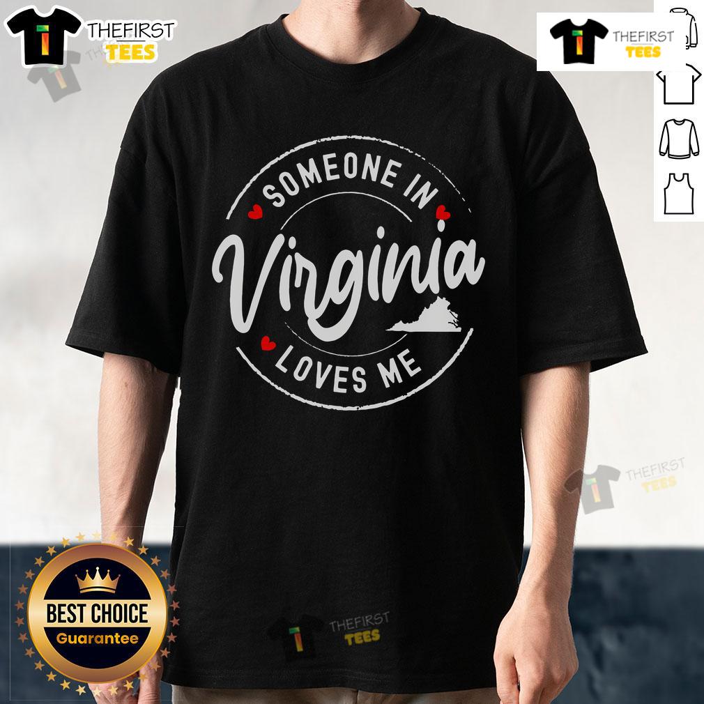 Nice Someone In Virginia Loves Me T Shirt Virginia Loves Me T-Shirt featuring a stylish design, perfect for expressing love for Virginia. Great gift idea!