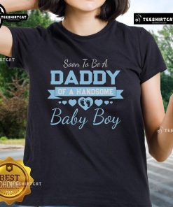 Nice Soon To Be A Daddy of a Handsome Baby Boy Announcement Ladies Tee showcasing a stylish and fun pregnancy reveal.