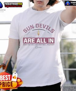 Nice Sun Devils Are All In 2024-25 College Football Playoff T-Shirt featuring vibrant team colors and bold design.