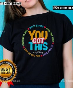 Nice Test Day t-shirt for teachers featuring motivational text 'You Got This' for a confident testing day.