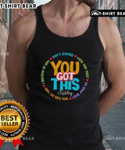 Nice Test Day tank top for teachers, featuring motivational 'You Got This' design for a positive testing atmosphere.
