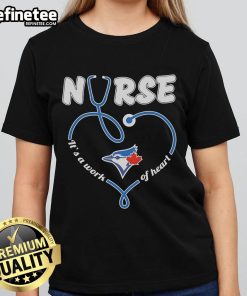 Toronto Blue Jays Nurse 'It's A Work of Heart' Ladies Tee showcasing team pride and healthcare appreciation.