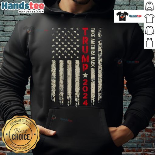 Alt Text: Nice Trump 2024 flag hoodie featuring 'Take America Back' slogan, supporting Trump for 45th and 47th presidency.