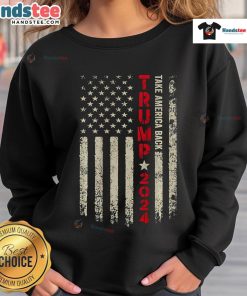 Nice Trump 2024 flag sweatshirt featuring 'Take America Back' design for supporters of Trump's 45th and 47th presidency.