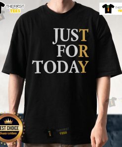 Alt Text: Nice Try Just For Today T-Shirt featuring a motivational quote, perfect for casual wear and inspiring daily positivity.