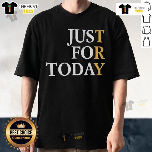 Alt Text: Nice Try Just For Today T-Shirt featuring a motivational quote, perfect for casual wear and inspiring daily positivity.