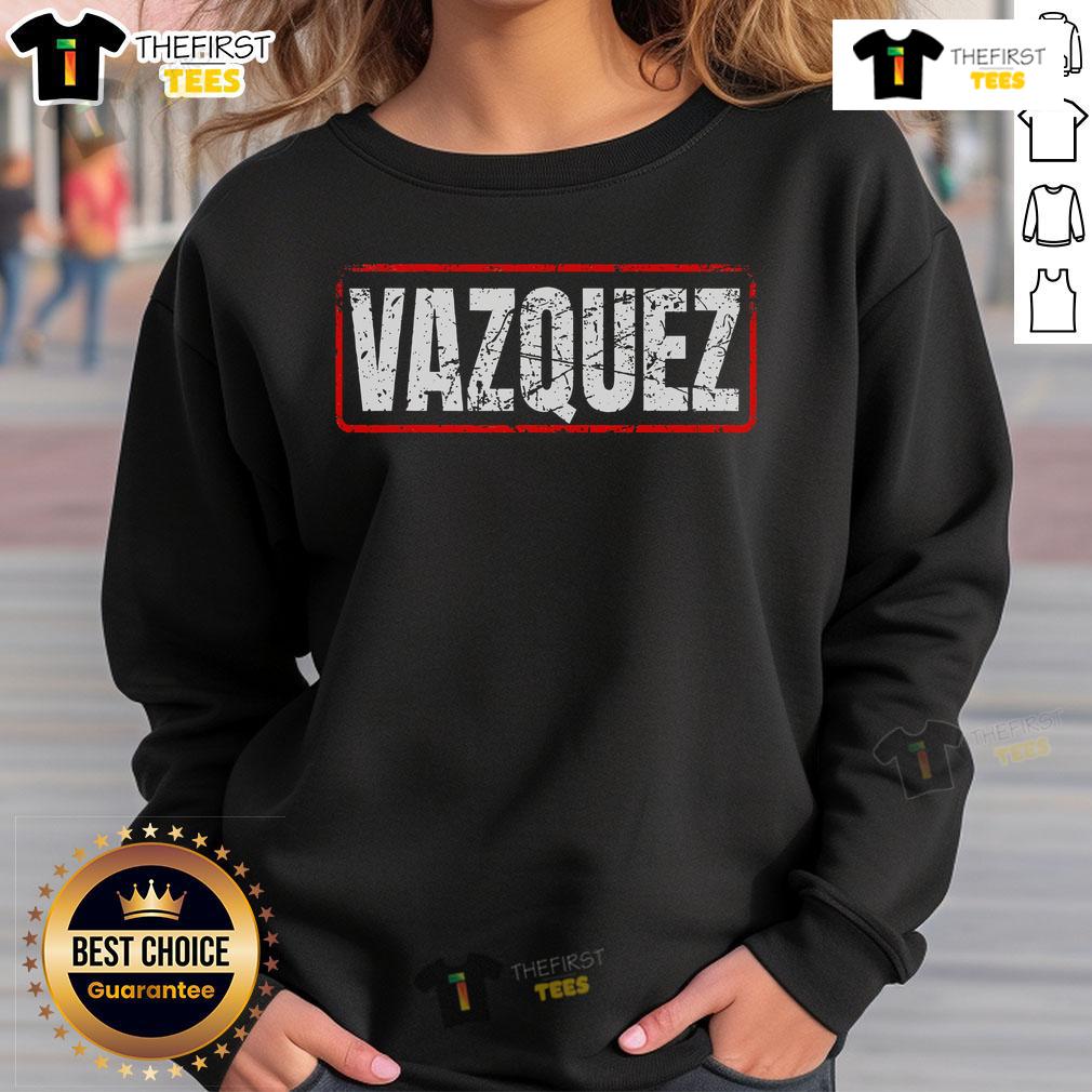 Nice Vazquez Surname Mexican & Hispanic American Chicano Sweatshirt Stylish Nice Vazquez Surname sweatshirt celebrating Mexican Hispanic American Chicano heritage, perfect for casual wear.