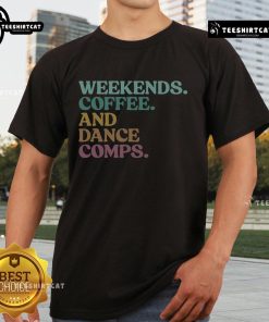 Retro t-shirt featuring 'Nice Weekends Coffee And Dance Comps' design, perfect for casual outings and dance enthusiasts.