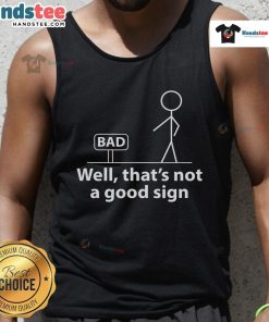 Funny stickman graphic on a tank top with the phrase Well, thats not a good sign for a humorous fashion statement.