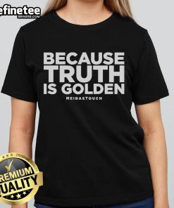 Official Because Truth Is Golden Meidas Touch Ladies Tee featuring a stylish design perfect for casual wear.